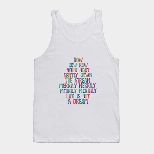 Row Row Row Your Boat Gently Down The Stream Merily Merily Merily Merily Life is But a Dream Tank Top by MotivatedType